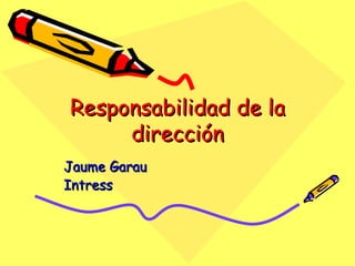 Responsabilidad de la dirección Jaume Garau Intress 