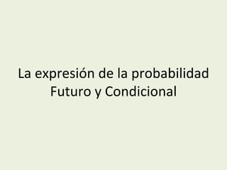 La expresión de la probabilidad Futuro y Condicional 