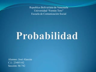 Republica Bolivariana de Venezuela
Universidad “Fermín Toro”
Escuela de Comunicación Social
Alumno: José Alarcón
C.I.: 23485102
Sección: M-742
 