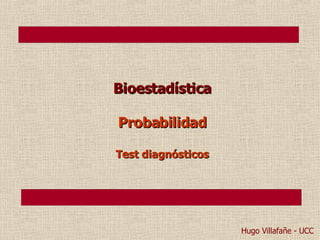 Bioestadística Probabilidad Test diagnósticos Hugo Villafañe - UCC 