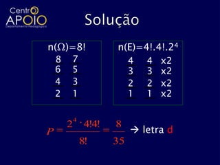 n(Ω)=8!                 n(E)=4!.4!.24
    8   7                    4   4   x2
    6   5                    3   3   x2
    4   3                    2   2   x2
    2   1                    1   1   x2

            4
        2        4!4!   8
P                             letra d
                8!      35
 
