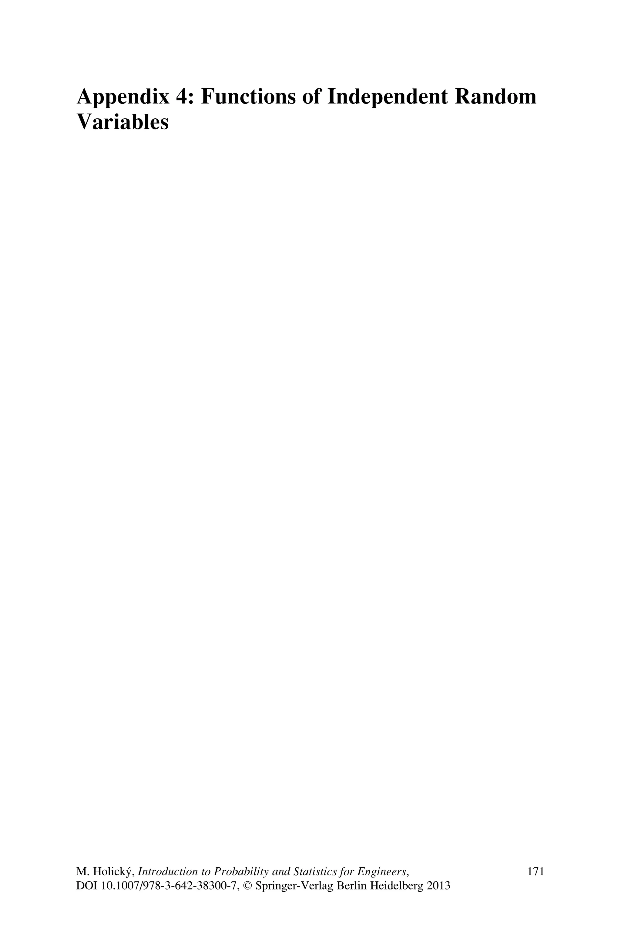 Appendix 4: Functions of Independent Random
Variables
M. Holický, Introduction to Probability and Statistics for Engineers,
DOI 10.1007/978-3-642-38300-7, © Springer-Verlag Berlin Heidelberg 2013
171
 