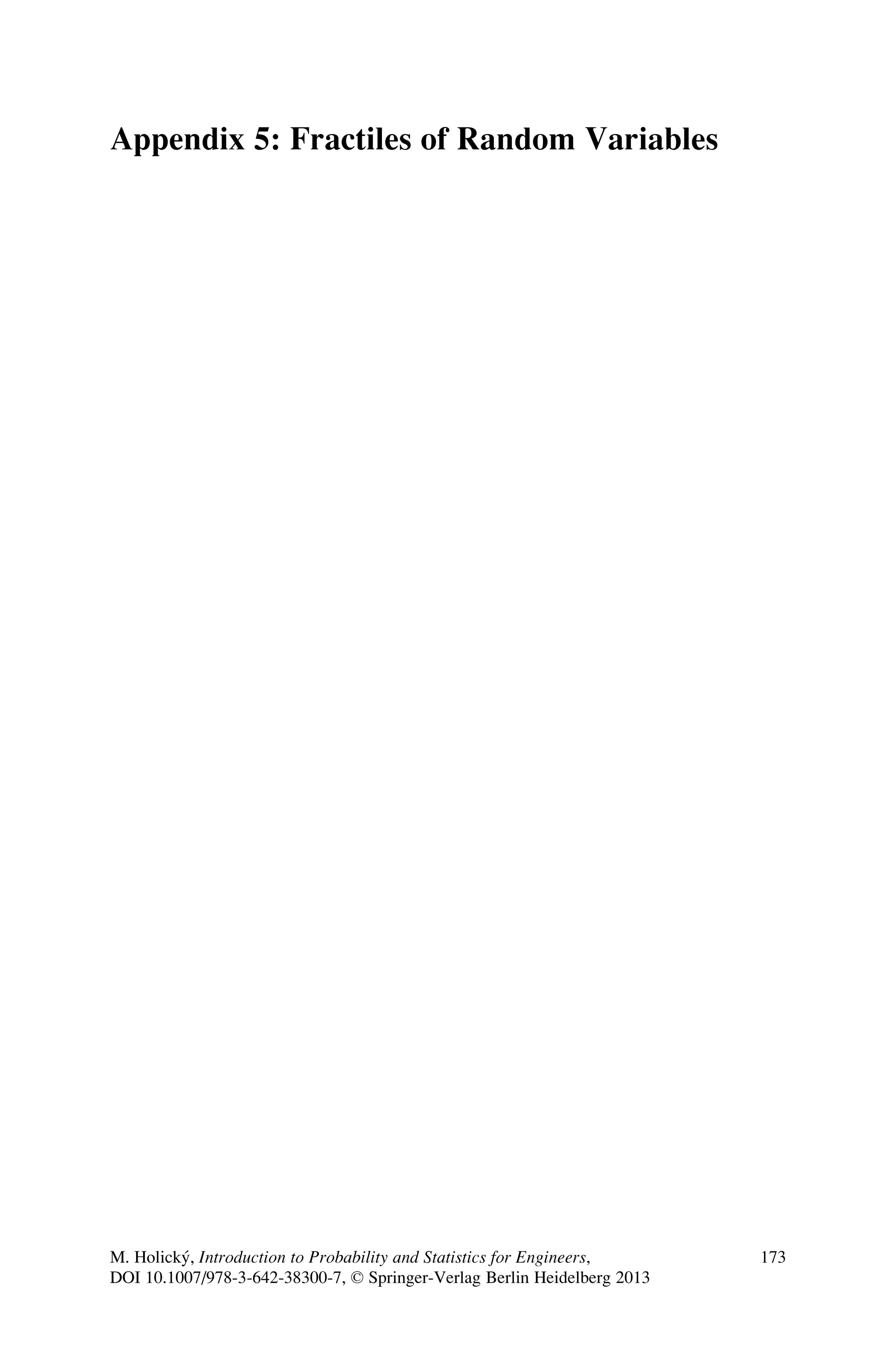 Appendix 5: Fractiles of Random Variables
M. Holický, Introduction to Probability and Statistics for Engineers,
DOI 10.1007/978-3-642-38300-7, © Springer-Verlag Berlin Heidelberg 2013
173
 