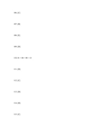 106. [C]




107. [B]




108. [E]




109. [D]




110. 01 + 04 + 08 = 13




111. [D]




112. [C]




113. [D]




114. [D]




115. [C]
 