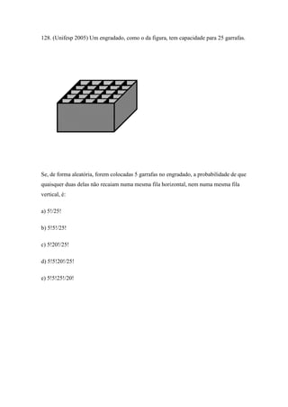 128. (Unifesp 2005) Um engradado, como o da figura, tem capacidade para 25 garrafas.




Se, de forma aleatória, forem colocadas 5 garrafas no engradado, a probabilidade de que
quaisquer duas delas não recaiam numa mesma fila horizontal, nem numa mesma fila
vertical, é:

a) 5!/25!

b) 5!5!/25!

c) 5!20!/25!

d) 5!5!20!/25!

e) 5!5!25!/20!
 