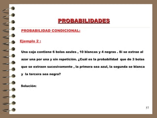 PROBABILIDADES PROBABILIDAD CONDICIONAL: Ejemplo 2 : Solución: Una caja contiene 6 bolas azules , 10 blancas y 4 negras . Si se extrae al  azar una por una y sin repetición. ¿Cuál es la probabilidad  que de 3 bolas  que se extraen sucesivamente , la primera sea azul, la segunda se blanca y  la tercera sea negra? 