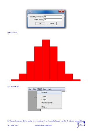 Mgs. Mario Suárez Distribuciones de Probabilidad
85
f) Clic en ok
g) Clic en Calc
h) Clic en Intervalo. En la casilla low x escribir 8 y en la casilla high x escribir 8. Clic en probability
 