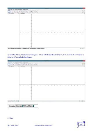Mgs. Mario Suárez Distribuciones de Probabilidad
88
d) Escribir 10 en <Número de Ensayos>, 0.5 en <Probabilidad de Éxito>, 8 en <Valor de Variable> y
false en <Acumulada Booleana>
e) Enter
 