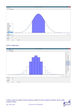 Mgs. Mario Suárez Distribuciones de Probabilidad
92
d) Clic en Binomial
e) En la casilla n escribir 10. En la casilla p escribir 0.5. En la casilla P escribir 8. En la casilla X≤
escribir 8. Enter
 