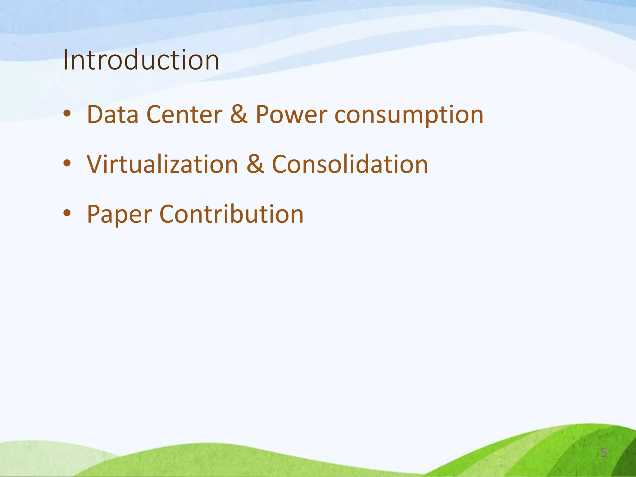 Introduction
• Data Center & Power consumption
• Virtualization & Consolidation
• Paper Contribution
5
 