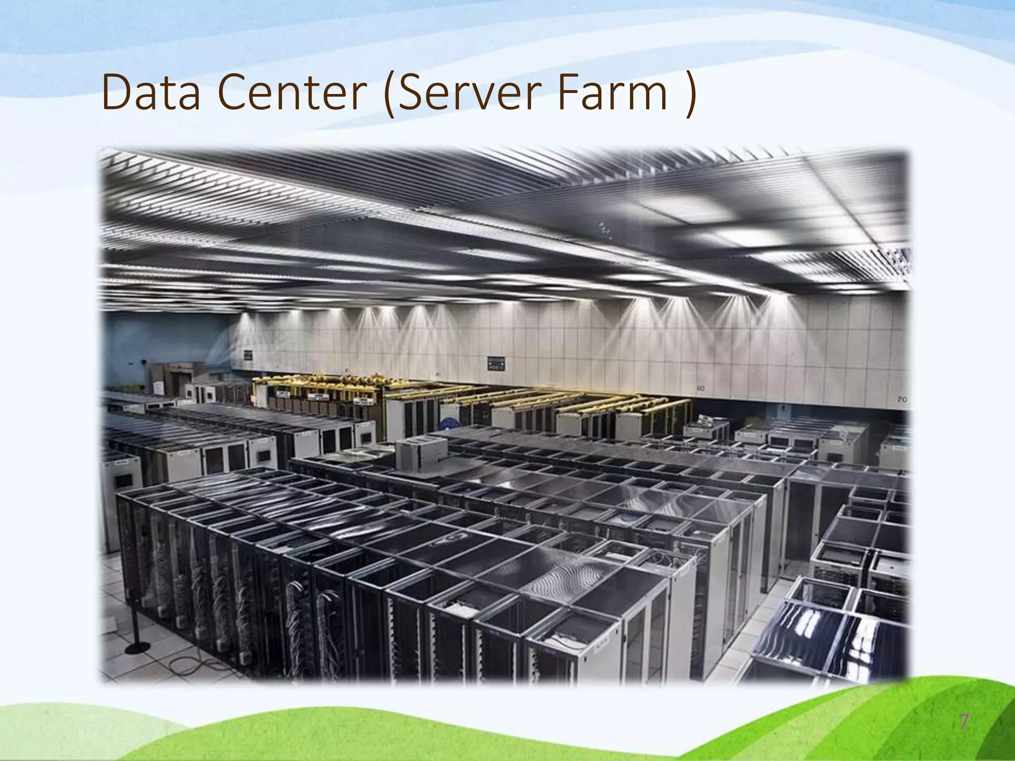 Data Center (Server Farm )
7
 