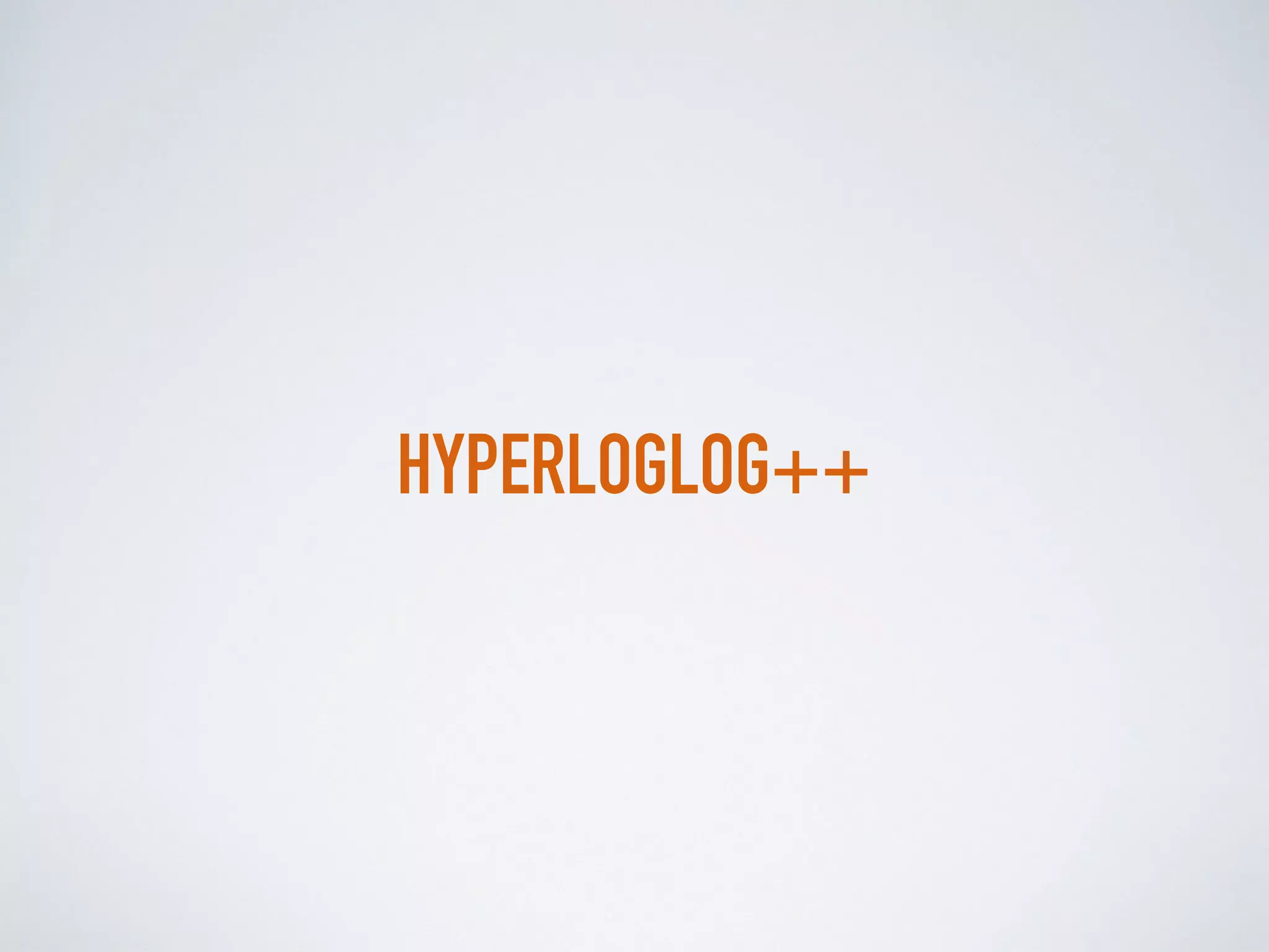 HYPERLOGLOG++
 