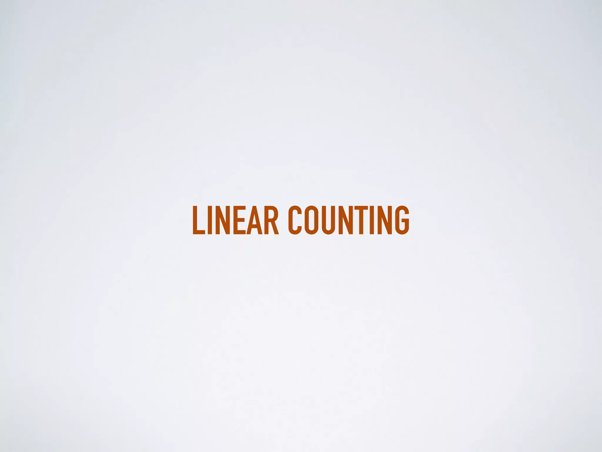 LINEAR COUNTING
 
