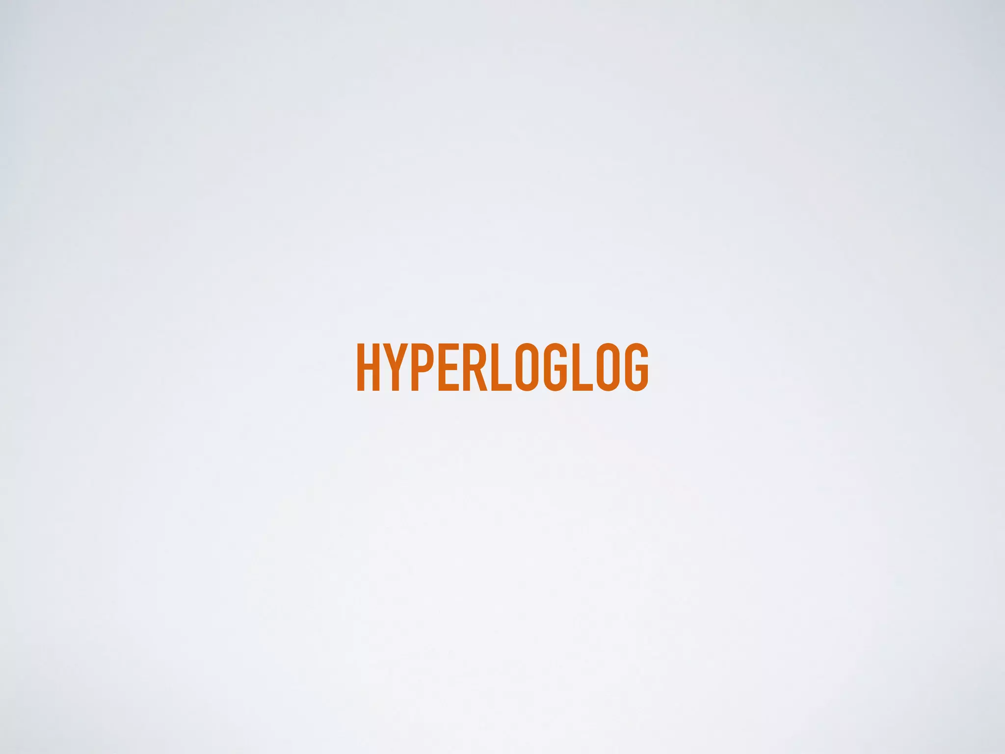 HYPERLOGLOG
 