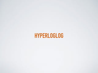 HYPERLOGLOG
 