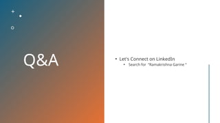 Q&A • Let's Connect on LinkedIn
• Search for “Ramakrishna Garine “
 