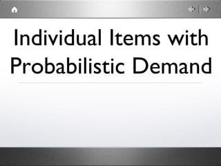 Individual Items with
Probabilistic Demand

 