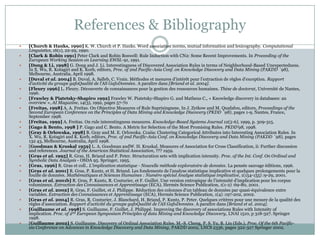 References & Bibliography
 [Church & Hanks, 1990] K. W. Church et P. Hanks. Word association norms, mutual information and lexicography. Computational
Linguistics, 16(1), 22-29, 1990.
 [Clark & Robin 1991] Peter Clark and Robin Boswell: Rule Induction with CN2: Some Recent Improvements. In Proceeding of the
European Working Session on Learning EWSL-91, 1991.
 [Dong & Li, 1998] G. Dong and J. Li. Interestingness of Discovered Association Rules in terms of Neighborhood-Based Unexpectedness.
In X. Wu, R. Kotagiri and K. Korb, editors, Proc. of 2nd Pacific-Asia Conf. on Knowledge Discovery and Data Mining (PAKDD `98),
Melbourne, Australia, April 1998.
 [Duval et al. 2004] B. Duval, A. Salleb, C. Vrain. Méthodes et mesures d’intérêt pour l’extraction de règles d’exception. Rapport
d’activité du groupe gafoQualité de l’AS GafoDonnées. A paraître dans [Briand et al. 2004].
 [Fleury 1996] L. Fleury. Découverte de connaissances pour la gestion des ressources humaines. Thèse de doctorat, Université de Nantes,
1996.
 [Frawley & Piatetsky-Shapiro 1992] Frawley W. Piatetsky-Shapiro G. and Matheus C., « Knowledge discovery in databases: an
overview », AI Magazine, 14(3), 1992, pages 57-70
 [Freitas, 1998] A. A. Freitas. On Objective Measures of Rule Suprisingness. In J. Zytkow and M. Quafafou, editors, Proceedings of the
Second European Conference on the Principles of Data Mining and Knowledge Discovery (PKDD `98), pages 1-9, Nantes, France,
September 1998.
 [Freitas, 1999] A. Freitas. On rule interestingness measures. Knowledge-Based Systems Journal 12(5-6), 1999, p. 309-315.
 [Gago & Bento, 1998 ] P. Gago and C. Bento. A Metric for Selection of the Most Promising Rules. PKDD’98, 1998.
 [Gray & Orlowska, 1998] B. Gray and M. E. Orlowska. Ccaiia: Clustering Categorical Attributes into Interesting Association Rules. In
X. Wu, R. Kotagiri and K. Korb, editors, Proc. of 2nd Pacific-Asia Conf. on Knowledge Discovery and Data Mining (PAKDD `98), pages
132 43, Melbourne, Australia, April 1998.
 [Goodman & Kruskal 1959] L. A. Goodman andW. H. Kruskal. Measures of Association for Cross Classification, ii: Further discussion
and references. Journal of the American Statistical Association, ??? 1959.
 [Gras et al. 1995] R. Gras, H. Briand and P. Peter. Structuration sets with implication intensity. Proc. of the Int. Conf. On Ordinal and
Symbolic Data Analysis - OSDA 95. Springer, 1995.
 [Gras, 1996] R. Gras et coll.. L'implication statistique - Nouvelle méthode exploratoire de données. La pensée sauvage éditions, 1996.
 [Gras et al. 2001] R. Gras, P. Kuntz, et H. Briand. Les fondements de l'analyse statistique implicative et quelques prolongements pour la
fouille de données. Mathématiques et Sciences Humaines : Numéro spécial Analyse statistique implicative, 1(154-155) :9-29, 2001.
 [Gras et al. 2001b] R. Gras, P. Kuntz, R. Couturier, et F. Guillet. Une version entropique de l'intensité d'implication pour les corpus
volumineux. Extraction des Connaissances et Apprentissage (ECA), Hermès Science Publication, 1(1-2) :69-80, 2001.
 [Gras et al. 2002] R. Gras, F. Guillet, et J. Philippe. Réduction des colonnes d'un tableau de données par quasi-équivalence entre
variables. Extraction des Connaissances et Apprentissage (ECA), Hermès Science Publication, 1(4) :197-202, 2002.
 [Gras et al. 2004] R. Gras, R. Couturier, J. Blanchard, H. Briand, P. Kuntz, P. Peter. Quelques critères pour une mesure de la qualité des
règles d’association. Rapport d’activité du groupe gafoQualité de l’AS GafoDonnées. A paraître dans [Briand et al. 2004].
 [Guillaume et al. 1998] S. Guillaume, F. Guillet, J. Philippé. Improving the discovery of associations Rules with Intensity of
implication. Proc. of 2nd European Symposium Principles of data Mining and Knowledge Discovery, LNAI 1510, p 318-327. Springer
1998.
 [Guillaume 2002] S. Guillaume. Discovery of Ordinal Association Rules. M.-S. Cheng, P. S. Yu, B. Liu (Eds.), Proc. Of the 6th Pacific-
sia Conference on Advances in Knowledge Discovery and Data Mining, PAKDD 2002, LNCS 2336, pages 322-327 Springer 2002.
 
