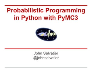 Probabilistic Programming
in Python with PyMC3
John Salvatier
@johnsalvatier
 