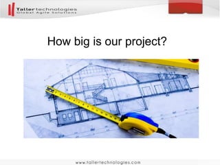 How big is our project?
 