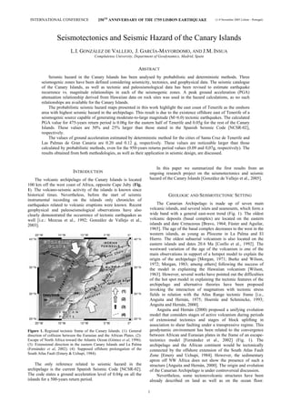 INTERNATIONAL CONFERENCE                   250TH ANNIVERSARY OF THE 1755 LISBON EARTHQUAKE                     (1-4 November 2005 Lisbon – Portugal)




                  Seismotectonics and Seismic Hazard of the Canary Islands
                           L.I. GONZÁLEZ DE VALLEJO, J. GARCÍA-MAYORDOMO, AND J.M. INSUA
                                          Complutense University, Department of Geodynamics, Madrid, Spain


                                                                      ABSTRACT
            Seismic hazard in the Canary Islands has been analysed by probabilistic and deterministic methods. Three
        seismogenic zones have been defined considering seismicity, tectonics, and geophysical data. The seismic catalogue
        of the Canary Islands, as well as tectonic and paleosismological data has been revised to estimate earthquake
        recurrence vs. magnitude relationships in each of the seismogenic zones. A peak ground acceleration (PGA)
        attenuation relationship derived from Hawaiian data on rock sites was used in the hazard calculations, as no such
        relationships are available for the Canary Islands.
            The probabilistic seismic hazard maps presented in this work highlight the east coast of Tenerife as the onshore
        area with highest seismic hazard in the archipelago. This result is due to the existence offshore east of Tenerife of a
        seismogenic source capable of generating moderate-to-large magnitude (M>6.0) tectonic earthquakes. The calculated
        PGA value for 475-years return period is 0.06g for the eastern half of Tenerife and 0.05g for the rest of the Canary
        Islands. These values are 50% and 25% larger than those stated in the Spanish Seismic Code [NCSR-02],
        respectively.
            The values of ground acceleration estimated by deterministic method for the cities of Santa Cruz de Tenerife and
        Las Palmas de Gran Canaria are 0.20 and 0.12 g, respectively. These values are noticeable larger than those
        calculated by probabilistic methods, even for the 950-years returns period values (0.09 and 0,07g, respectively). The
        results obtained from both methodologies, as well as their application in seismic design, are discussed.


                                                                              In this paper we summarized the first results from an
                            INTRODUCTION                                   ongoing research project on the seismotectonics and seismic
    The volcanic archipelago of the Canary Islands is located              hazard of the Canary Islands [González de Vallejo et al., 2005].
100 km off the west coast of Africa, opposite Cape Juby (Fig.
1). The volcano-seismic activity of the islands is known since
historical times. Nevertheless, before the start of seismic                          GEOLOGIC AND SEISMOTECTONIC SETTING
instrumental recording on the islands only chronicles of
earthquakes related to volcanic eruptions were known. Recent                   The Canarian Archipelago is made up of seven main
geophysical and paleoseismological observations have also                  volcanic islands, and several islets and seamounts, which form a
clearly demonstrated the occurrence of tectonic earthquakes as             wide band with a general east-west trend (Fig. 1). The oldest
well [i.e.: Mezcua et al., 1992; González de Vallejo et al.,               volcanic deposits (basal complex) are located on the eastern
2003].                                                                     islands and date Cretaceous [Bravo, 1964; Fúster and Aguilar,
                                                                           1965]. The age of the basal complex decreases to the west in the
                                                                           western islands, as young as Pliocene in La Palma and El
                                                                           Hierro. The oldest subaerial volcanism is also located on the
                                                                           eastern islands and dates 20.6 Ma [Coello et al., 1992]. The
                                                                           westward variation of the age of the volcanism is one of the
                                                                           main observations in support of a hotspot model to explain the
                                                                           origin of the archipelago [Morgan, 1971; Burke and Wilson,
                                                                           1972; Morgan, 1983; among others] following the success of
                                                                           the model in explaining the Hawaiian volcanism [Wilson,
                                                                           1963]. However, several works have pointed out the difficulties
                                                                           of the hot spot model in explaining the tectonic features of the
                                                                           archipelago and alternative theories have been proposed
                                                                           invoking the interaction of magmatism with tectonic stress
                                                                           fields in relation with the Atlas Range tectonic frame [i.e.,
                                                                           Anguita and Hernán, 1975; Hoernle and Schmincke, 1993;
                                                                           Anguita and Hernán, 2000].
                                                                               Anguita and Hernán (2000) proposed a unifying evolution
                                                                           model that considers stages of active volcanism during periods
                                                                           of extensional tectonics and stages of block uplifting in
                                                                           association to shear faulting under a transpressive regime. This
Figure 1. Regional tectonic frame of the Canary Islands. (1): General      geodynamic environment has been related to the convergence
direction of collision between the Eurasian and the African Plates. (2):   between African and Eurasian plates in the frame of an escape-
Escape of North Africa toward the Atlantic Ocean (Gómez et al, 1996).      tectonics model [Fernández et al., 2002] (Fig. 1). The
(3): Extensional direction in the eastern Canary Islands and La Palma      archipelago and the African continent would be tectonically
(Fernández et al, 2002). (4): Supposed offshore prolongation of the        connected by the offshore extension of the South Atlas Fault
South Atlas Fault (Emery & Uchupi, 1984).
                                                                           Zone [Emery and Uchupi, 1984]. However, the sedimentary
                                                                           apron off NW Africa does not show the presence of such a
    The only reference related to seismic hazard in the                    structure [Anguita and Hernán, 2000]. The origin and evolution
archipelago is the current Spanish Seismic Code [NCSR-02].                 of the Canarian Archipelago is under controversial discussion.
The code states a ground acceleration level of 0.04g on all the                Nevertheless, some tectonovolcanic structures have been
islands for a 500-years return period.                                     already described on land as well as on the ocean floor.

                                                                           1
 
