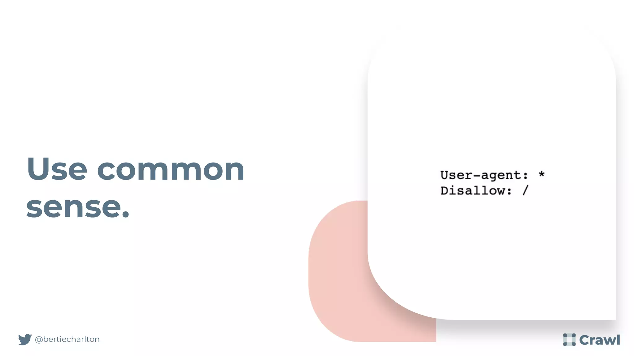 Use common
sense.
@bertiecharlton
 