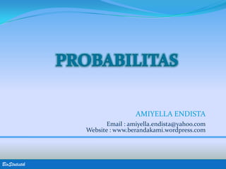 AMIYELLA ENDISTA
                      Email : amiyella.endista@yahoo.com
               Website : www.berandakami.wordpress.com




BioStatistik
 