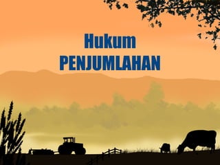Hukum
PENJUMLAHAN
 