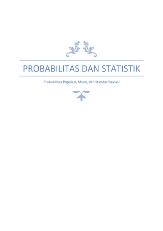 PROBABILITAS DAN STATISTIK
Probabilitas Populasi, Mean, dan Standar Deviasi
 