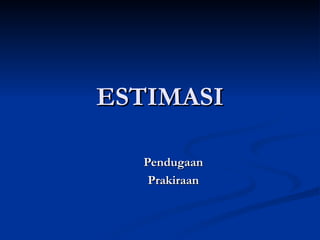 ESTIMASI ,[object Object],[object Object]