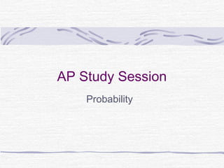 AP Study Session
Probability
 