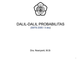 DALIL-DALIL PROBABILITAS(SSTS 2305 / 3 sks) 1 Dra. Noeryanti, M.Si 