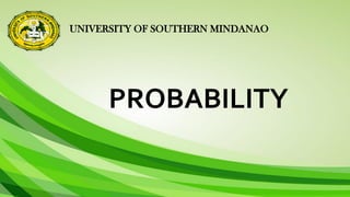 UNIVERSITY OF SOUTHERN MINDANAO
PROBABILITY