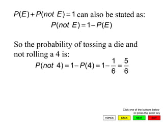 can also be stated as: So the probability of tossing a die and not rolling a 4 is: 