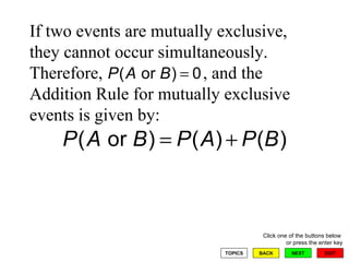 If two events are mutually exclusive, they cannot occur simultaneously.  Therefore,  , and the Addition Rule for mutually exclusive events is given by: 