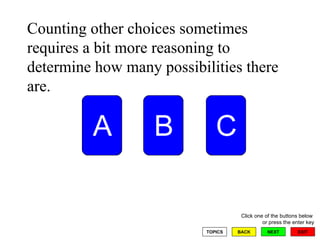 Counting other choices sometimes requires a bit more reasoning to determine how many possibilities there are.  