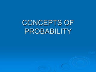 CONCEPTS OF
PROBABILITY
 