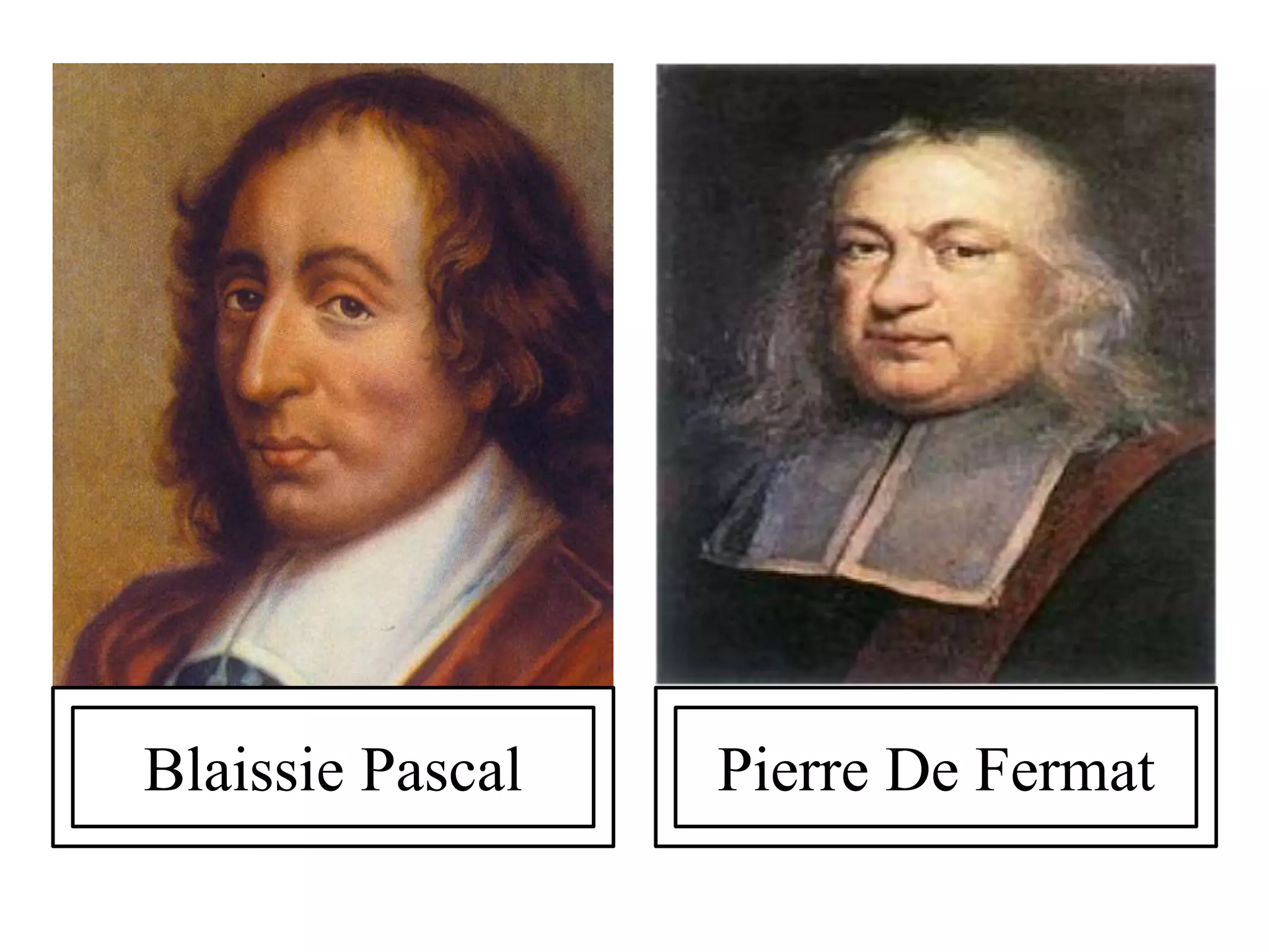 Blaissie Pascal Pierre De Fermat
 