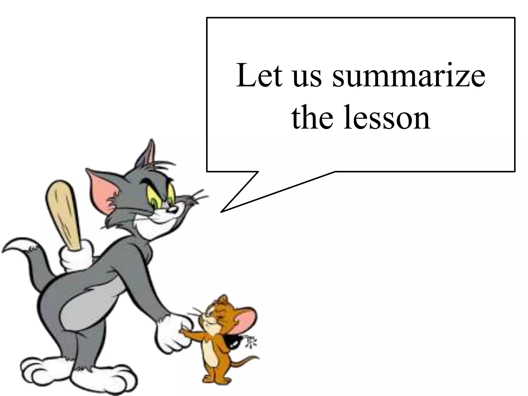 Let us summarize
the lesson
 