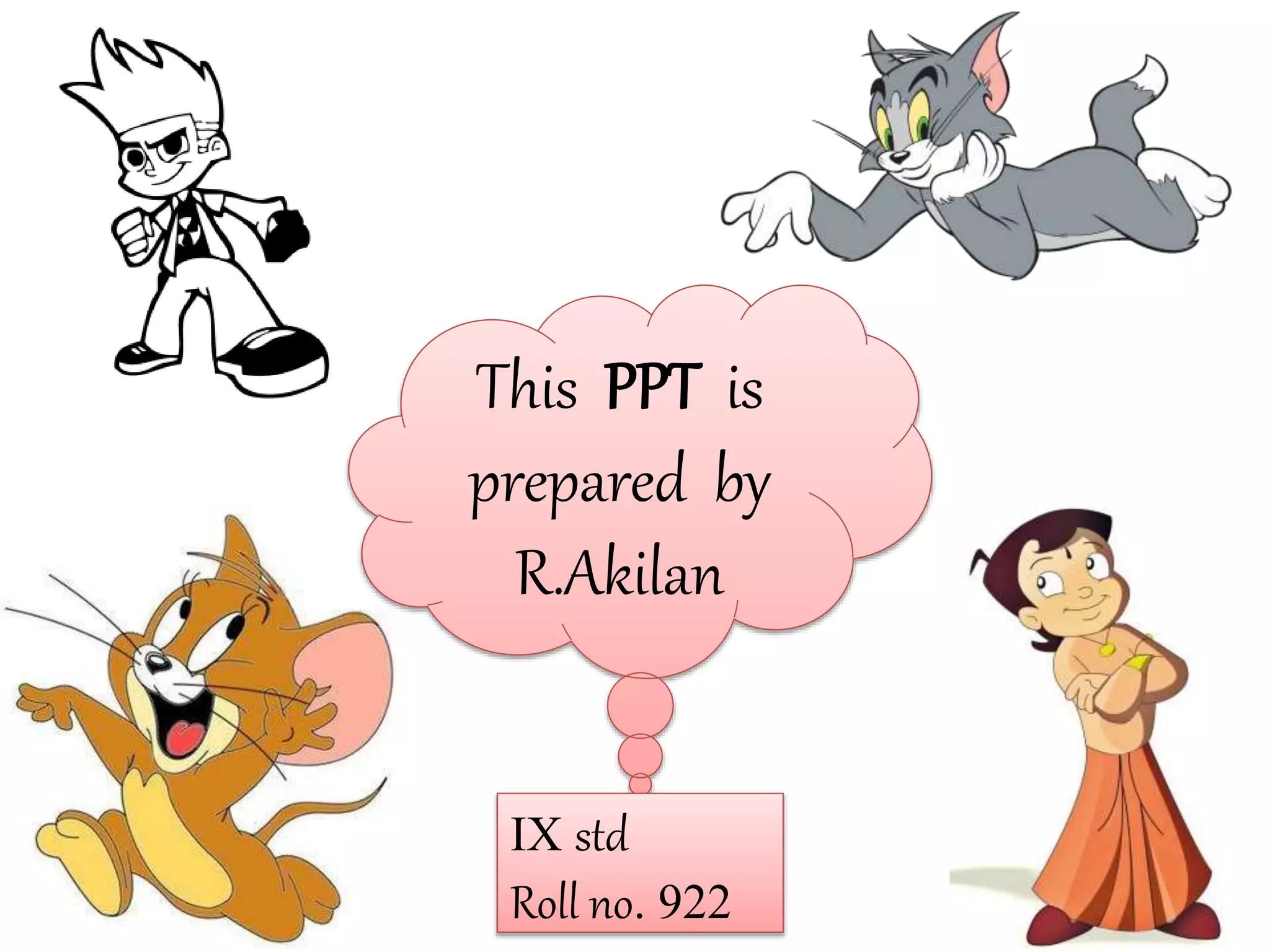 This PPT is
prepared by
R.Akilan
IX std
Roll no. 922
 