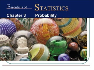 Essentials of
STATISTICS
Chapter 3 Probability
 