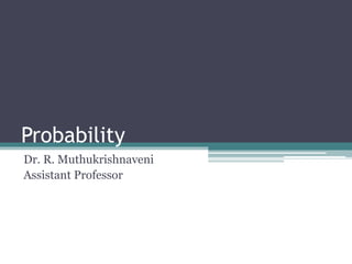 Probability
Dr. R. Muthukrishnaveni
Assistant Professor
 