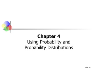 Chap 4-1
Chapter 4
Using Probability and
Probability Distributions
 