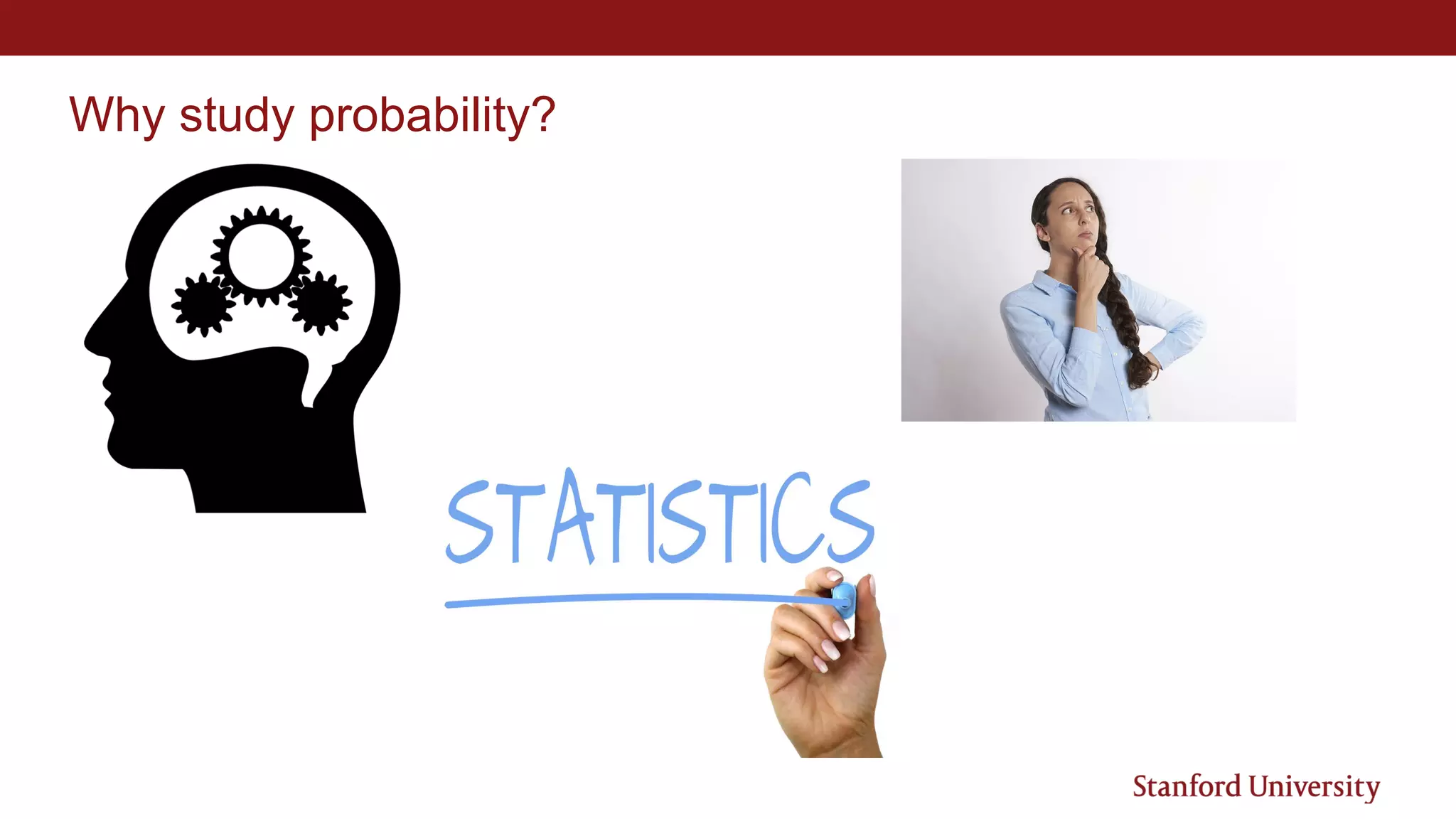 Why study probability?
 