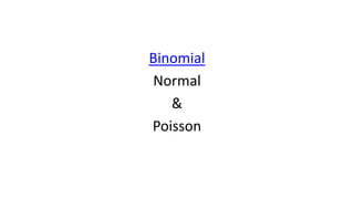 Binomial
Normal
&
Poisson
 