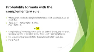 Probability formula with the
complementary rule:
 Whenever an event is the complement of another event, specifically, if ...