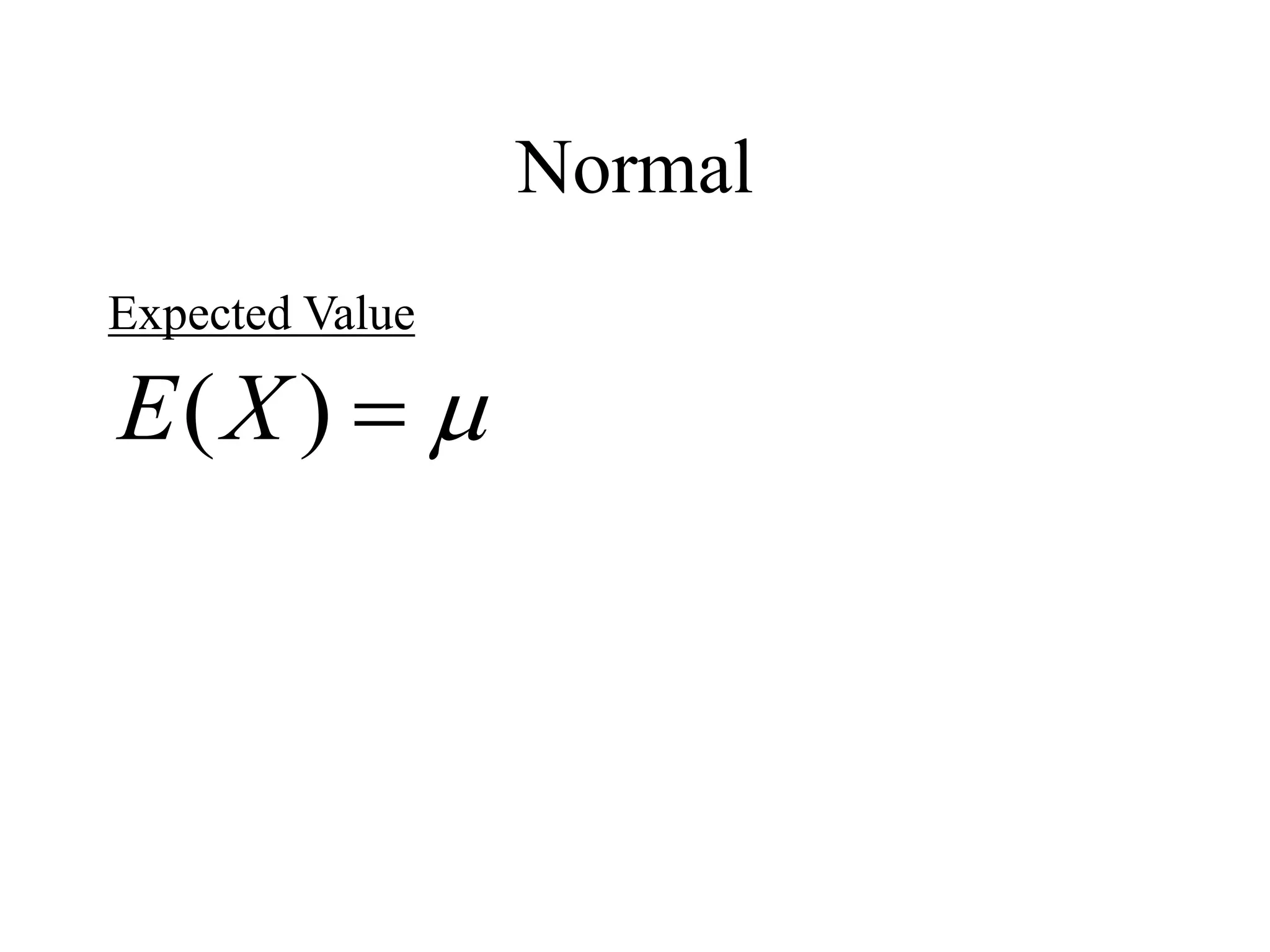Normal
Expected Value


)
(X
E
 