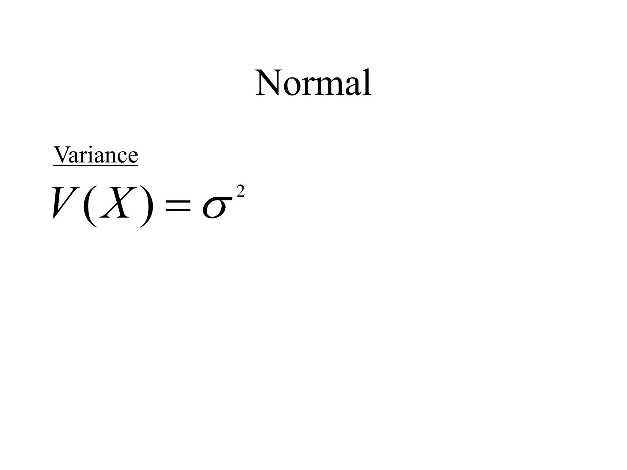Normal
Variance
2
)
( 

X
V
 