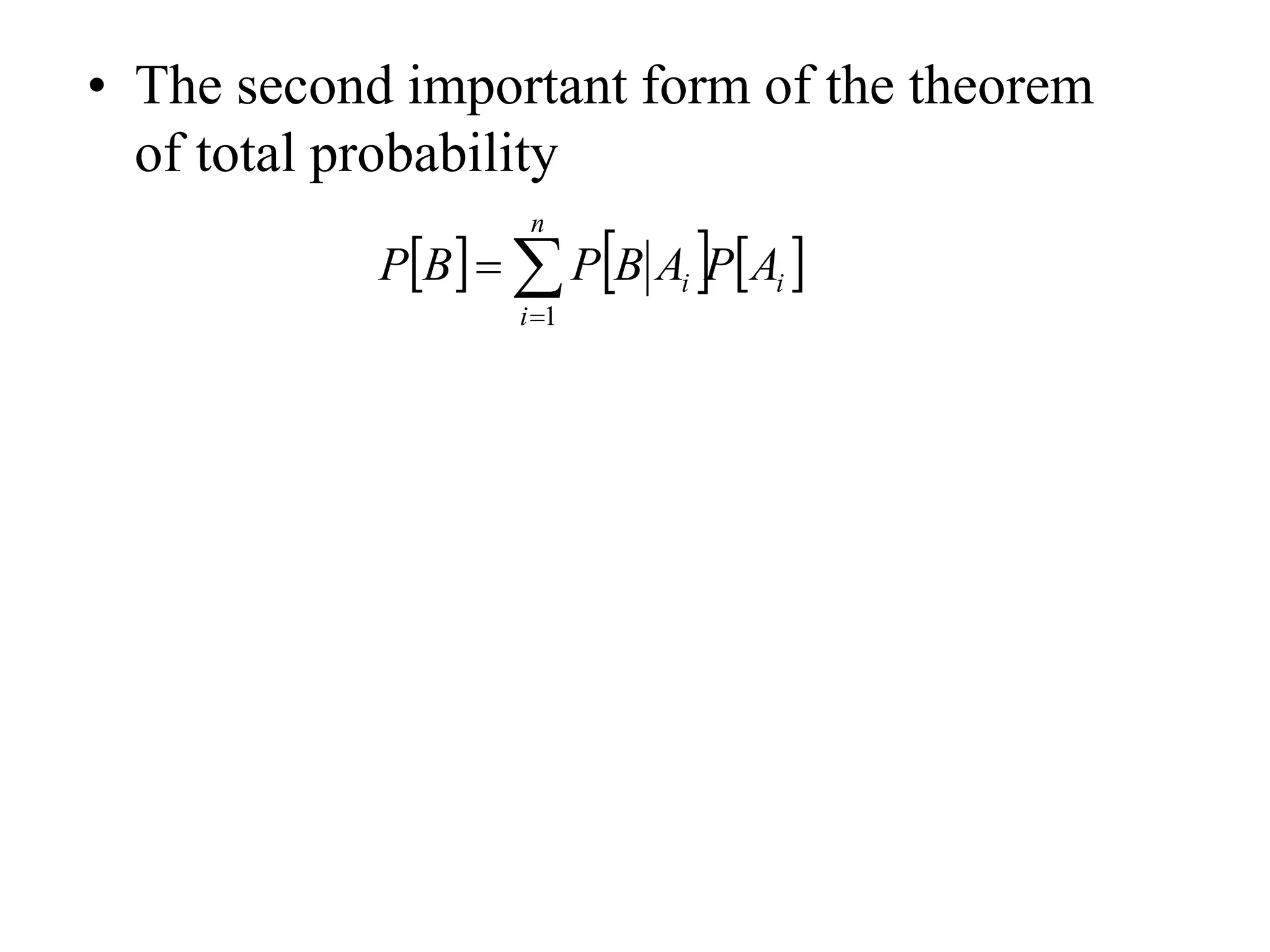 • The second important form of the theorem
of total probability
     
i
n
i
i A
P
A
B
P
B
P 


1
 
