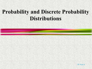 5E Note 4
Probability and Discrete Probability
Distributions
 